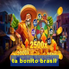 ta bonito brasil